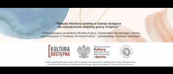 „Klasyka literatury polskiej w teatrze dostępna dla mieszkańców wiejskiej gminy Chojnice”