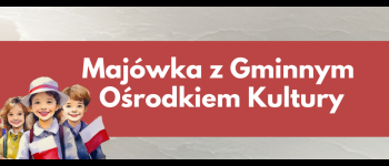 Majówka z Gminnym Ośrodkiem Kultury