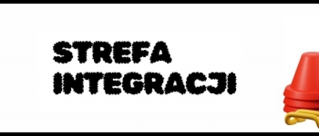 Strefa integracji - zapraszamy